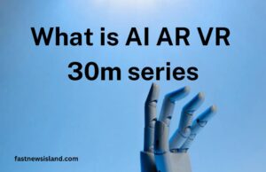 What is AI AR VR 30m series